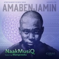 AmaBenjamin - NaakMusiQ Feat Mampintsha