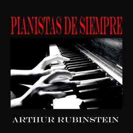 Pianistas de Siempre, Arthur Rubinstein