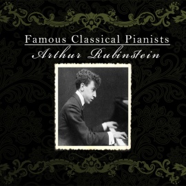 Famous Classical Pianists / Arthur Rubinstein