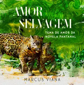 Amor Selvagem (Tema de Amor da novela "Pantanal")